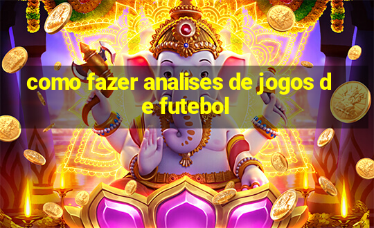 como fazer analises de jogos de futebol