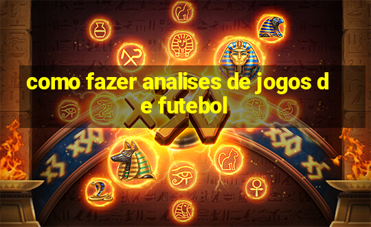 como fazer analises de jogos de futebol