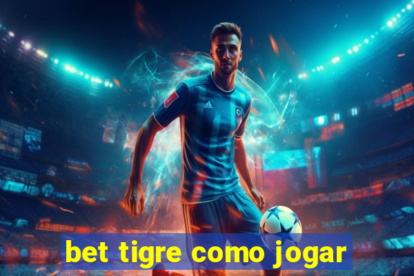 bet tigre como jogar