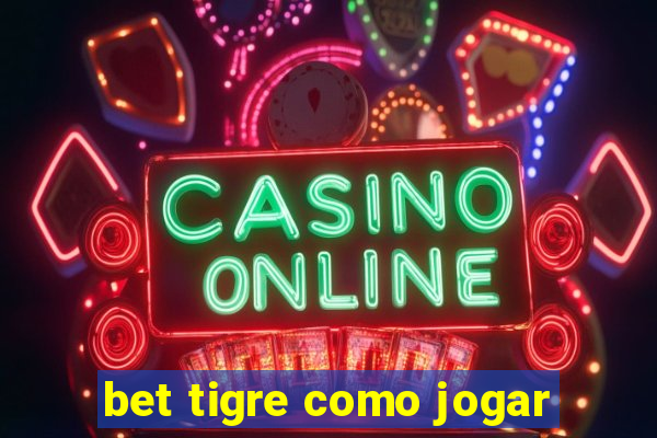 bet tigre como jogar