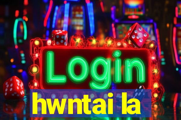 hwntai la