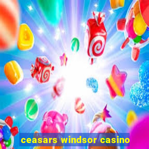 ceasars windsor casino