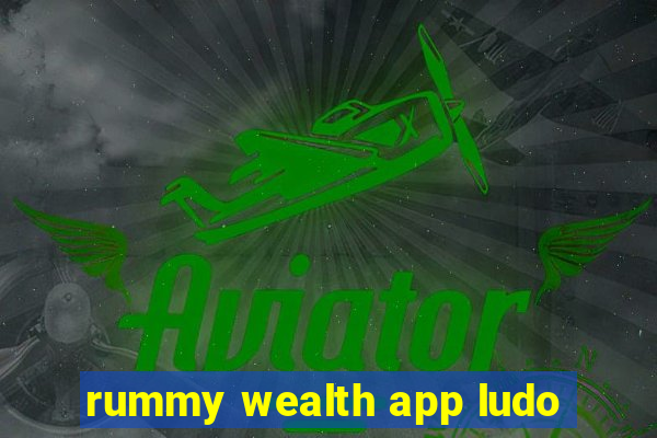 rummy wealth app ludo