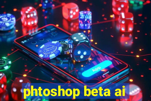 phtoshop beta ai