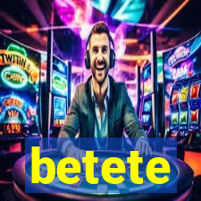 betete