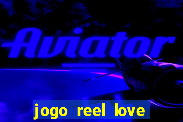 jogo reel love esporte da sorte