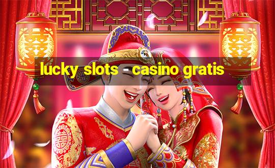 lucky slots - casino gratis