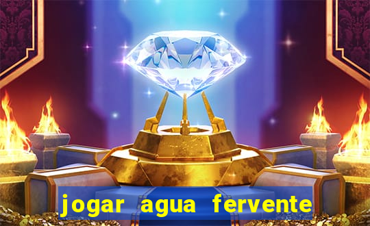 jogar agua fervente no vaso