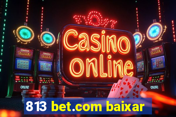 813 bet.com baixar