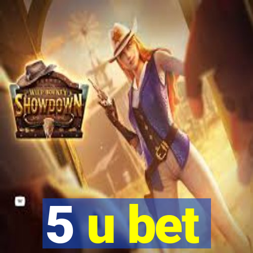 5 u bet