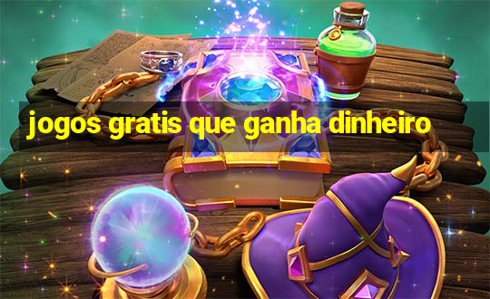 jogos gratis que ganha dinheiro