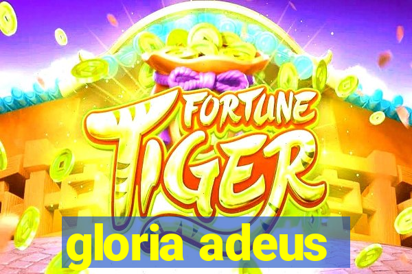 gloria adeus