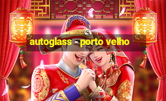 autoglass - porto velho