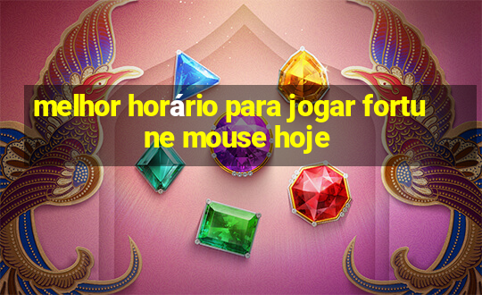 melhor horário para jogar fortune mouse hoje