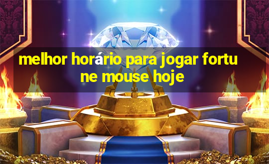 melhor horário para jogar fortune mouse hoje