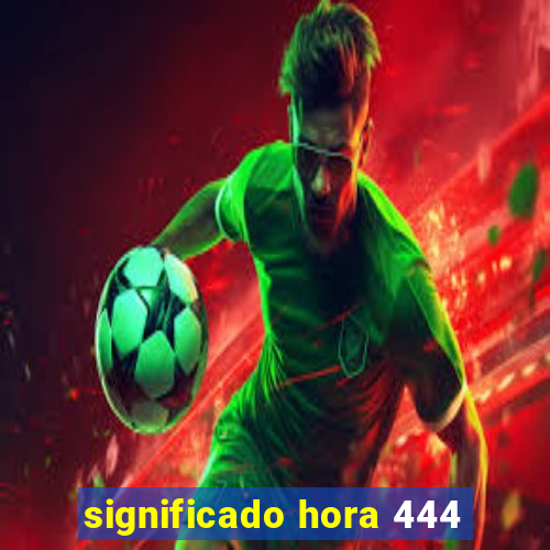 significado hora 444