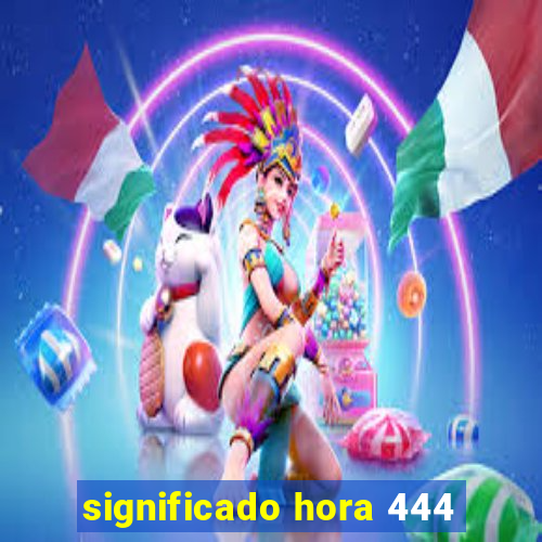 significado hora 444