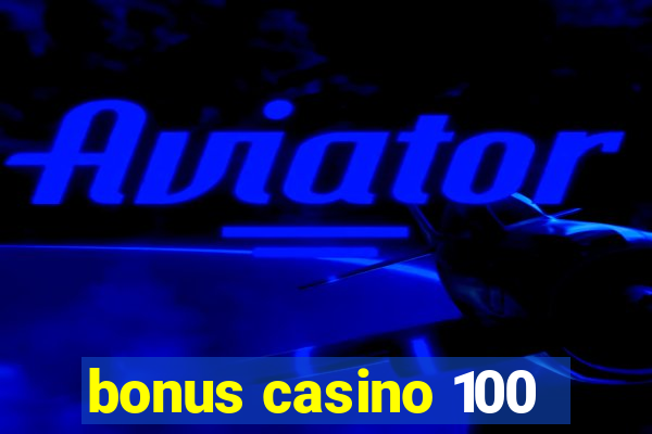 bonus casino 100