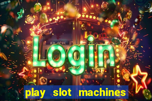 play slot machines for free no downloads