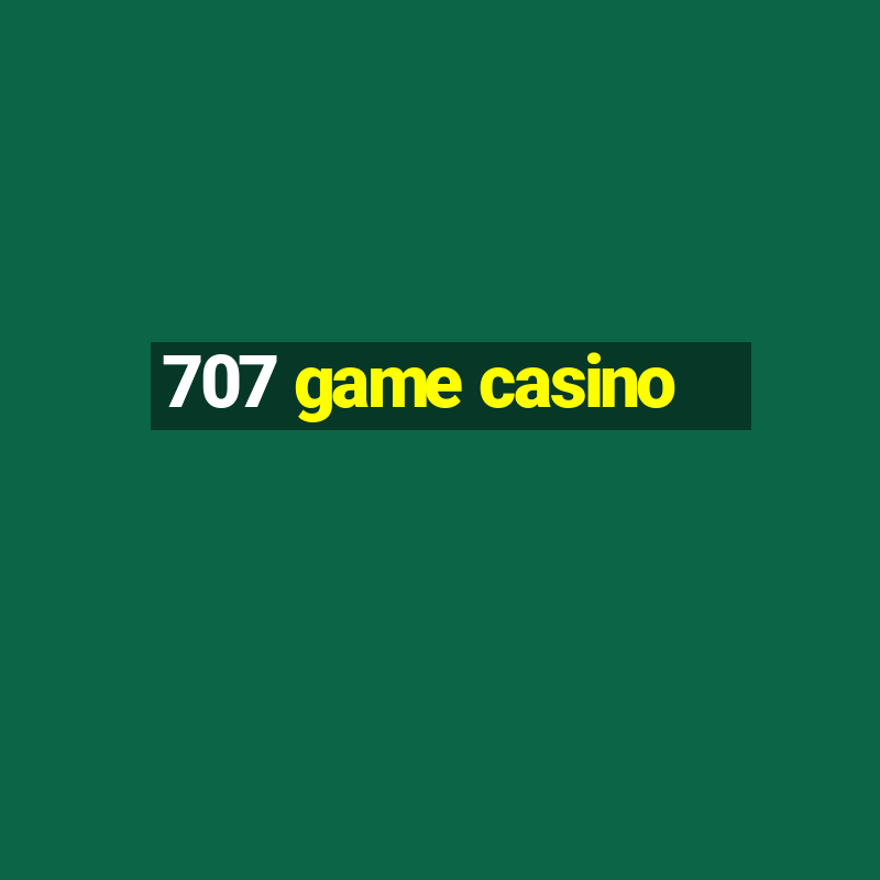 707 game casino