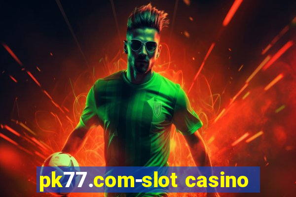 pk77.com-slot casino