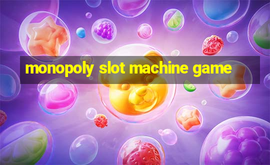 monopoly slot machine game