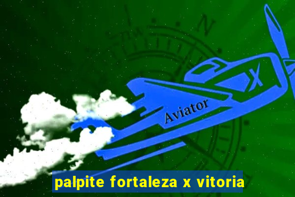 palpite fortaleza x vitoria