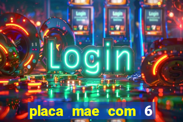 placa mae com 6 slots de memoria