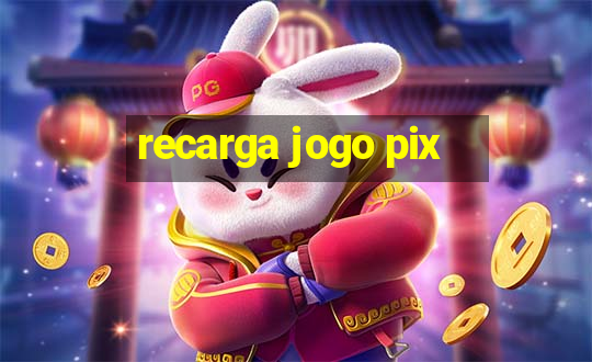 recarga jogo pix