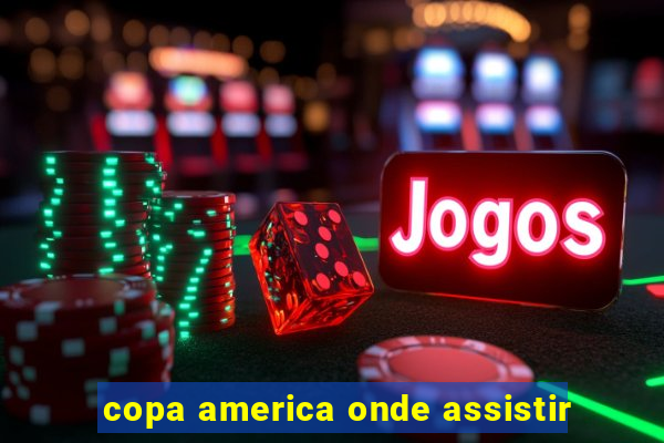 copa america onde assistir