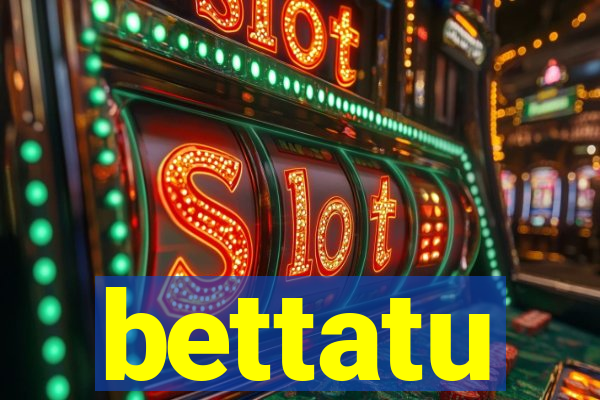 bettatu