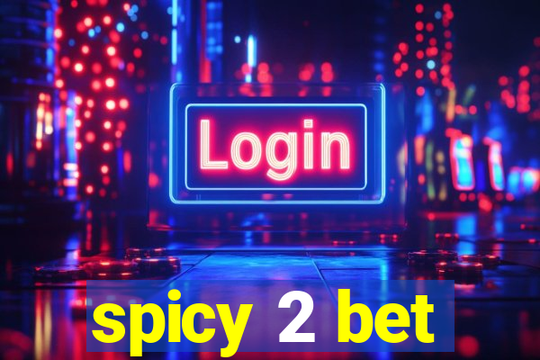 spicy 2 bet