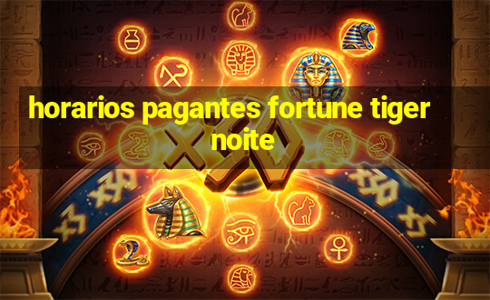 horarios pagantes fortune tiger noite