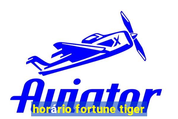 horário fortune tiger