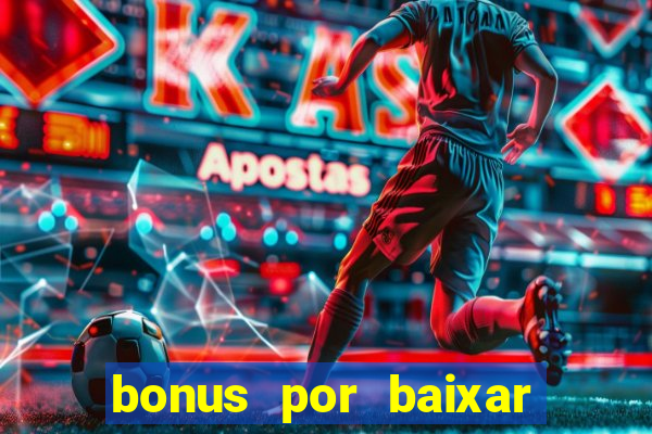 bonus por baixar app casino