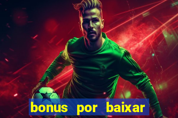 bonus por baixar app casino