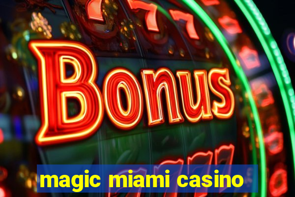 magic miami casino