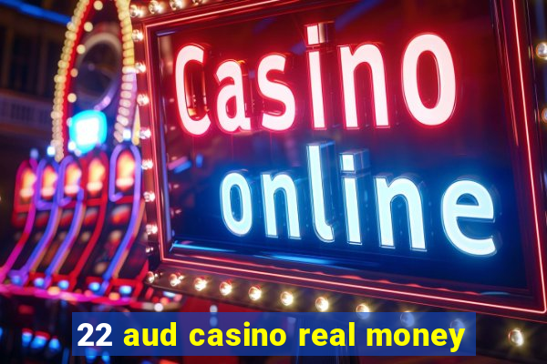 22 aud casino real money