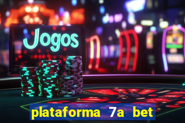 plataforma 7a bet é confiável