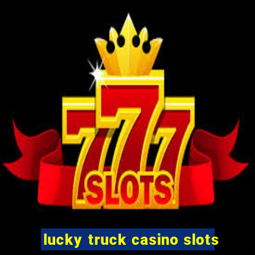 lucky truck casino slots