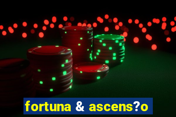 fortuna & ascens?o