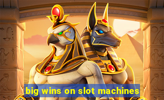 big wins on slot machines