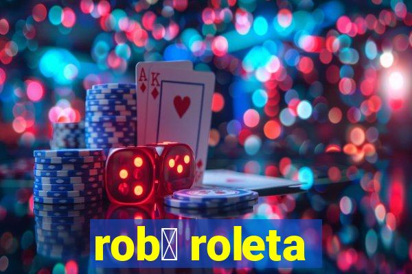 rob么 roleta