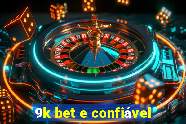 9k bet e confiável