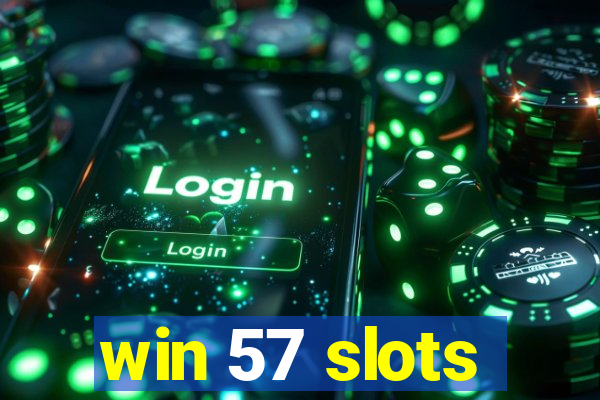 win 57 slots