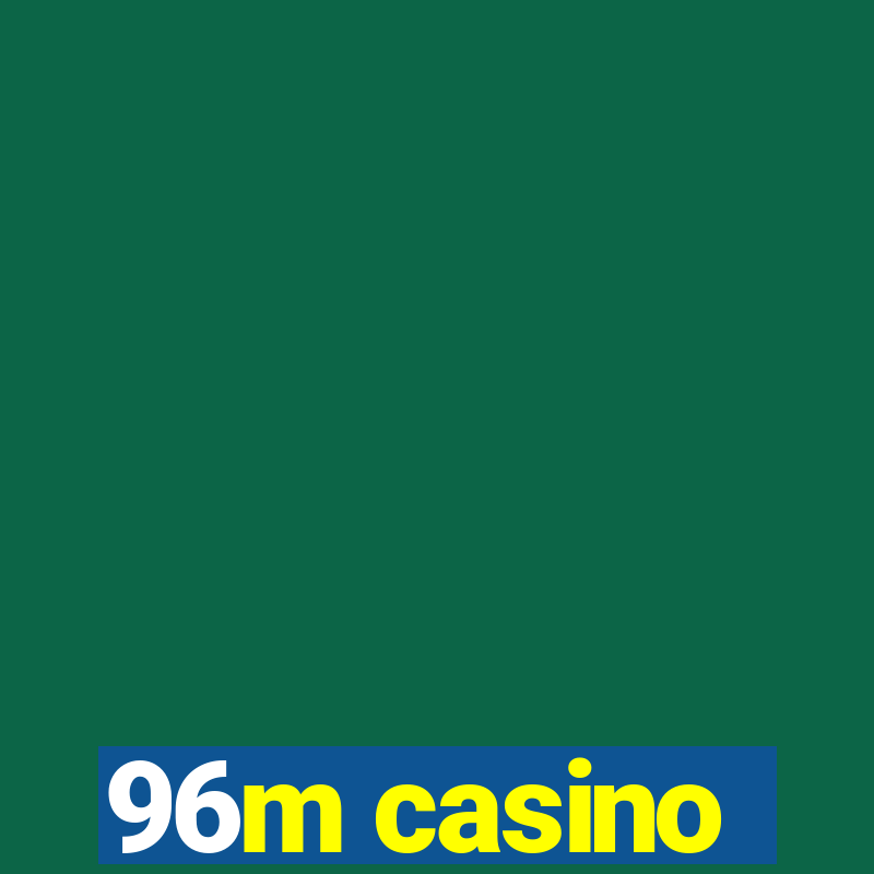 96m casino