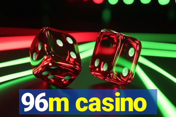 96m casino