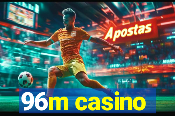 96m casino