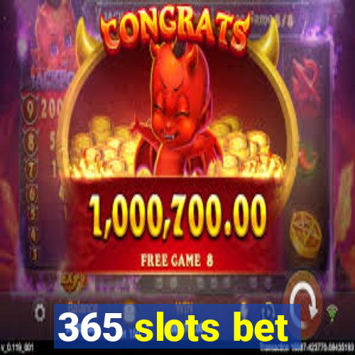 365 slots bet