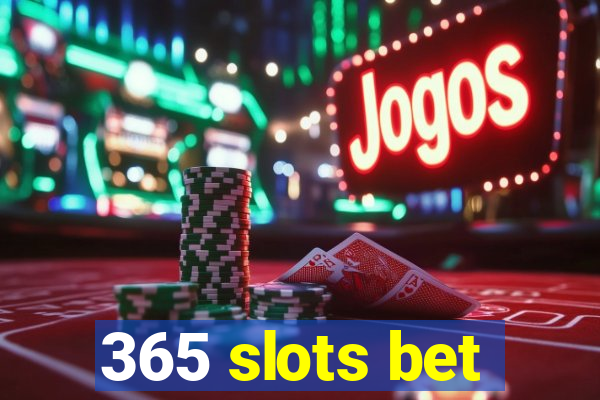 365 slots bet